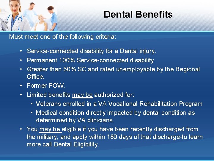 Dental Benefits Must meet one of the following criteria: • Service-connected disability for a