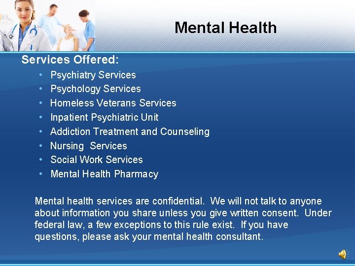 Mental Health Services Offered: • • Psychiatry Services Psychology Services Homeless Veterans Services Inpatient