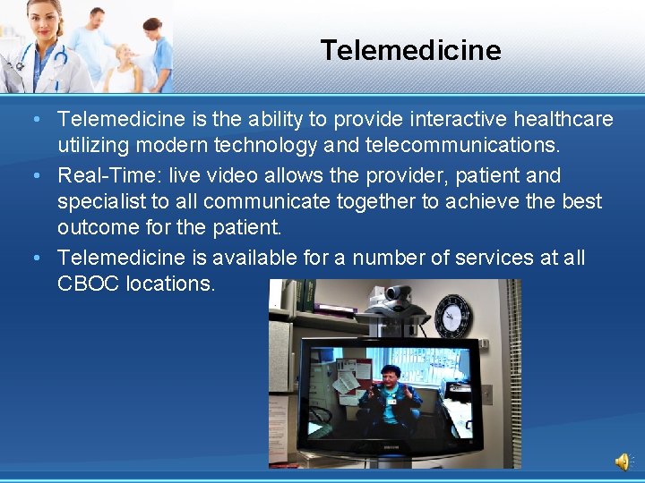 Telemedicine • Telemedicine is the ability to provide interactive healthcare utilizing modern technology and