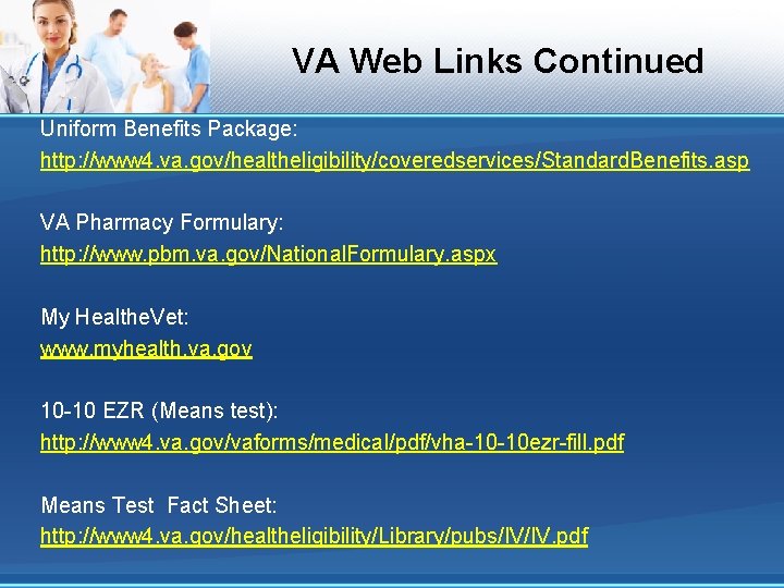 VA Web Links Continued Uniform Benefits Package: http: //www 4. va. gov/healtheligibility/coveredservices/Standard. Benefits. asp