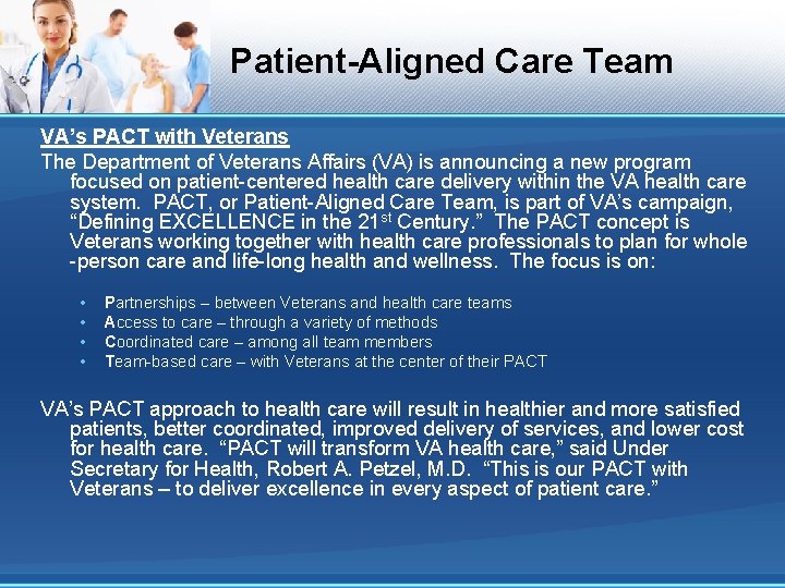 Patient-Aligned Care Team VA’s PACT with Veterans The Department of Veterans Affairs (VA) is