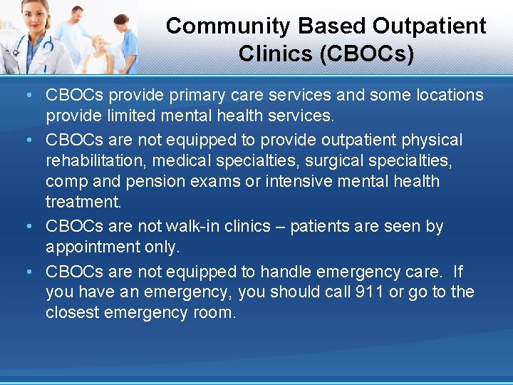 Community Based Outpatient Clinics (CBOCs) • CBOCs provide primary care services and some locations