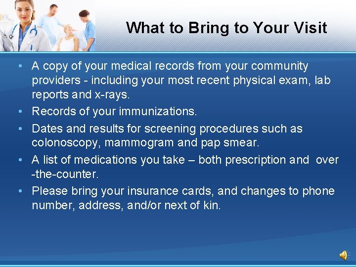 What to Bring to Your Visit • A copy of your medical records from