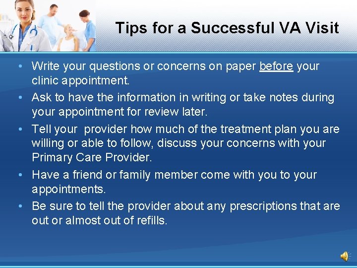 Tips for a Successful VA Visit • Write your questions or concerns on paper