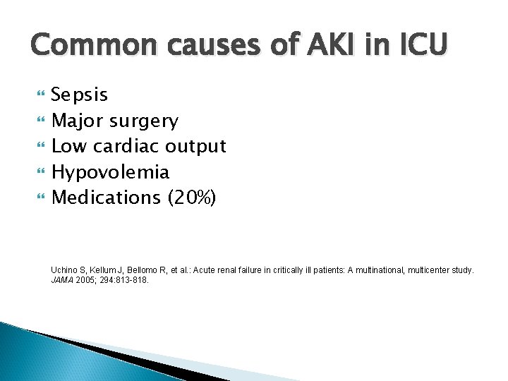 Common causes of AKI in ICU Sepsis Major surgery Low cardiac output Hypovolemia Medications