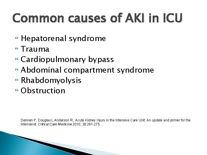 Common causes of AKI in ICU Hepatorenal syndrome Trauma Cardiopulmonary bypass Abdominal compartment syndrome