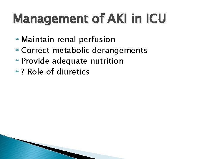 Management of AKI in ICU Maintain renal perfusion Correct metabolic derangements Provide adequate nutrition