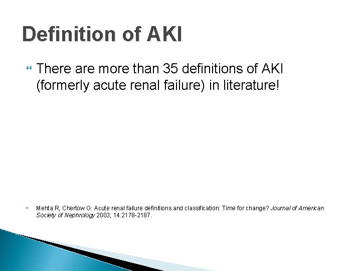 Definition of AKI There are more than 35 definitions of AKI (formerly acute renal