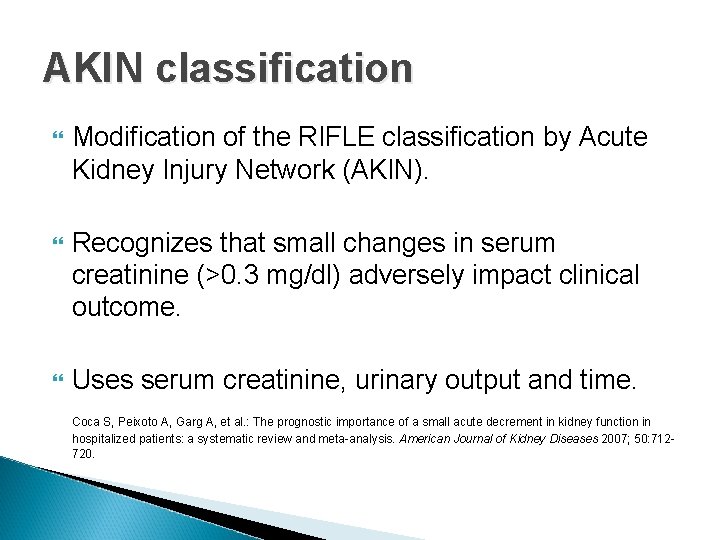 AKIN classification Modification of the RIFLE classification by Acute Kidney Injury Network (AKIN). Recognizes