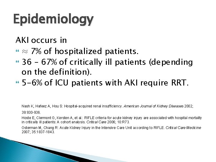Epidemiology AKI occurs in ≈ 7% of hospitalized patients. 36 – 67% of critically