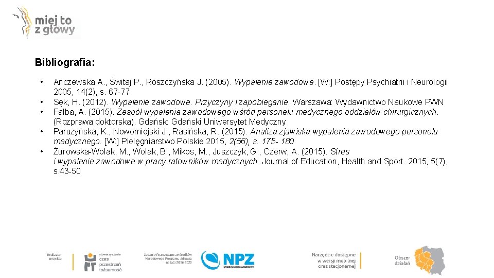 Bibliografia: • • • Anczewska A. , Świtaj P. , Roszczyńska J. (2005). Wypalenie