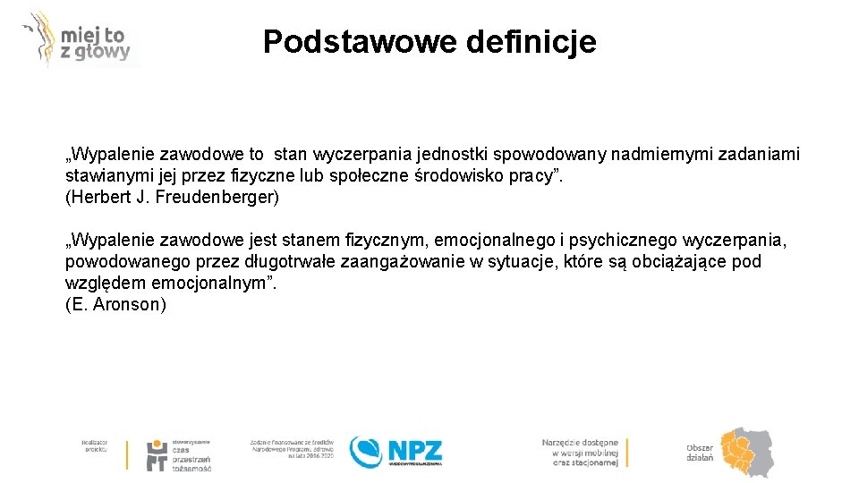 Podstawowe definicje „Wypalenie zawodowe to stan wyczerpania jednostki spowodowany nadmiernymi zadaniami stawianymi jej przez