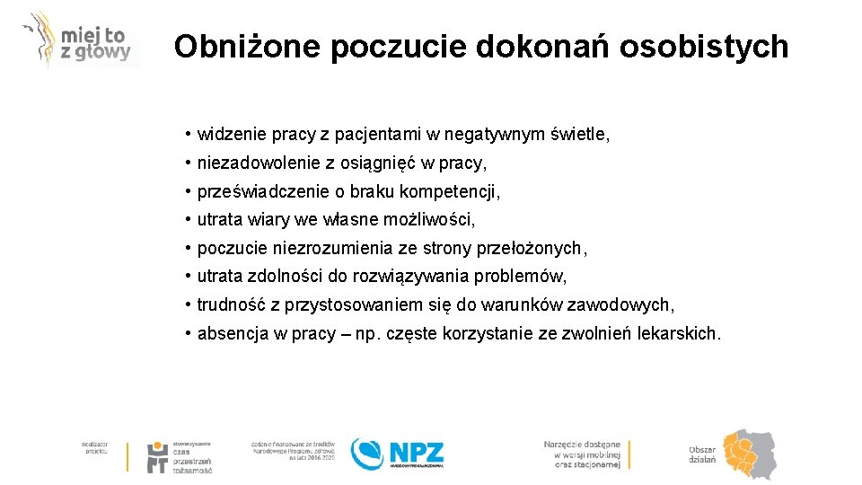 Obniżone poczucie dokonań osobistych • widzenie pracy z pacjentami w negatywnym świetle, • niezadowolenie