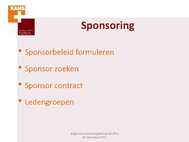 Sponsoring • Sponsorbeleid formuleren • Sponsor zoeken • Sponsor contract • Ledengroepen Algemene ledenvergadering