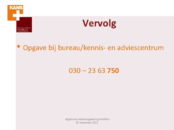 Vervolg • Opgave bij bureau/kennis- en adviescentrum 030 – 23 63 750 Algemene ledenvergadering