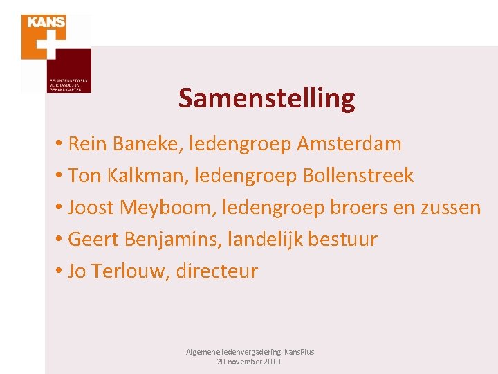 Samenstelling • Rein Baneke, ledengroep Amsterdam • Ton Kalkman, ledengroep Bollenstreek • Joost Meyboom,
