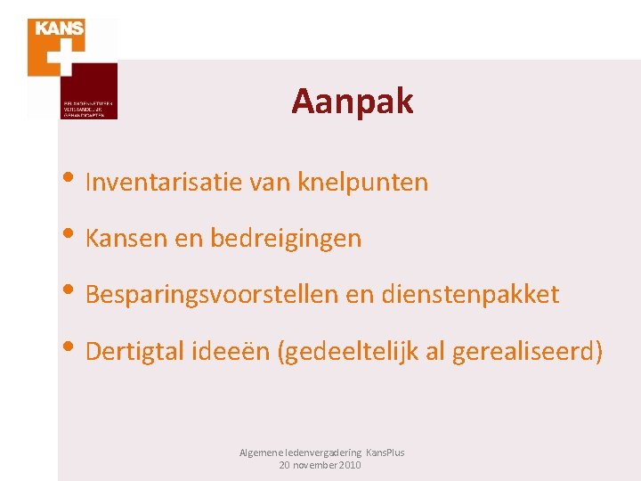 Aanpak • Inventarisatie van knelpunten • Kansen en bedreigingen • Besparingsvoorstellen en dienstenpakket •