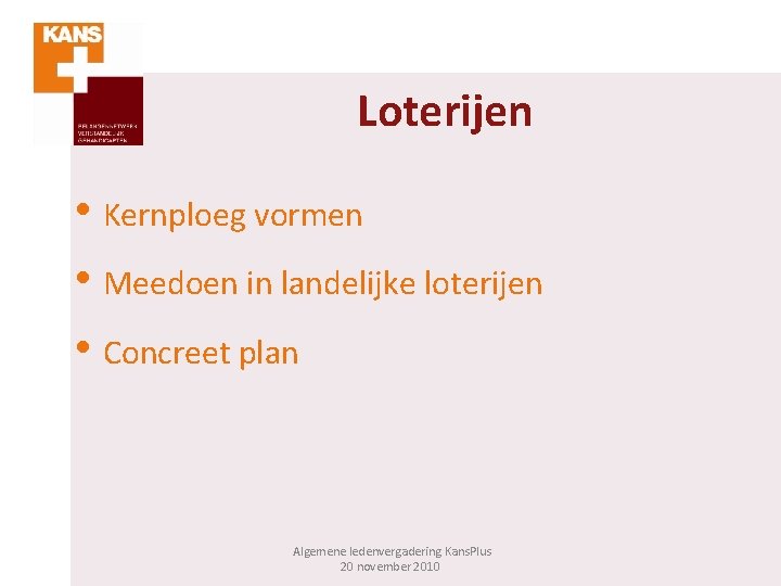 Loterijen • Kernploeg vormen • Meedoen in landelijke loterijen • Concreet plan Algemene ledenvergadering