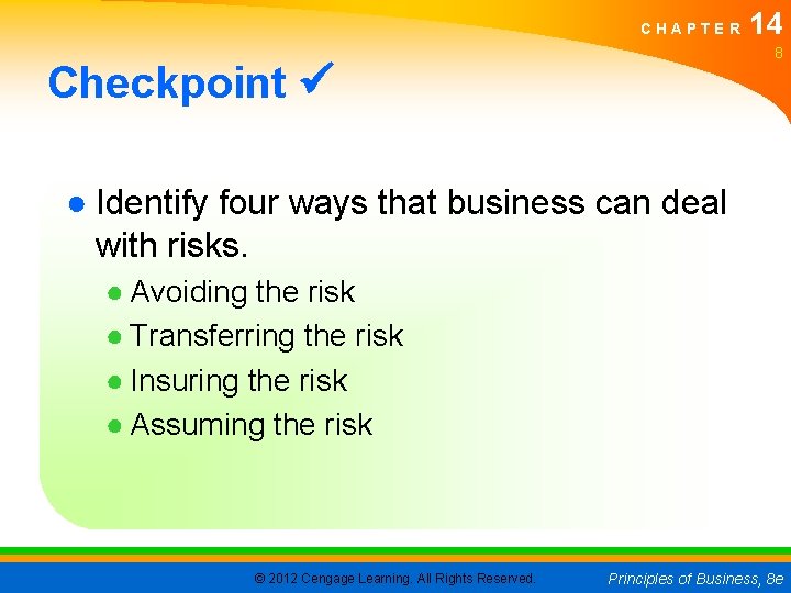 CHAPTER 14 8 Checkpoint ● Identify four ways that business can deal with risks. CHAPTER 14 8 Checkpoint ● Identify four ways that business can deal with risks.