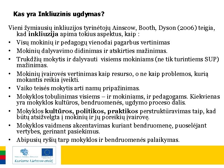 Kas yra Inkliuzinis ugdymas? Vieni žymiausių inkliuzijos tyrinėtojų Ainscow, Booth, Dyson (2006) teigia, kad