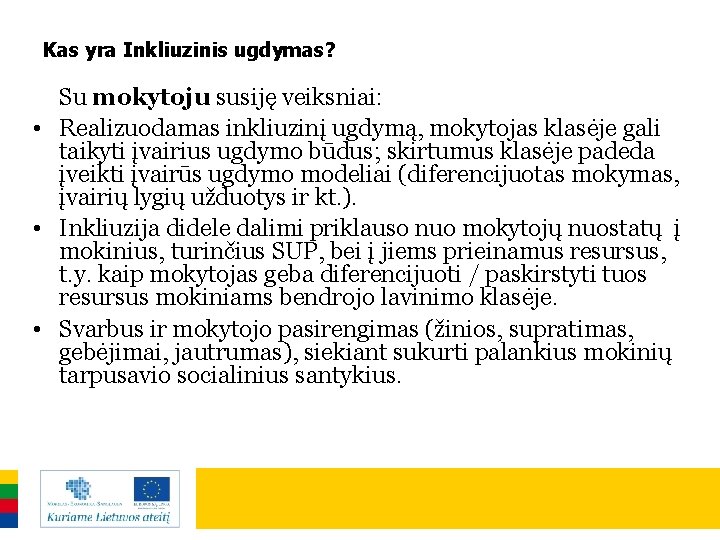 Kas yra Inkliuzinis ugdymas? Su mokytoju susiję veiksniai: • Realizuodamas inkliuzinį ugdymą, mokytojas klasėje