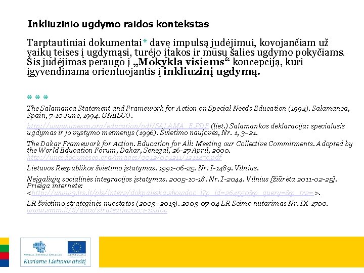 Inkliuzinio ugdymo raidos kontekstas Tarptautiniai dokumentai* davę impulsą judėjimui, kovojančiam už vaikų teises į