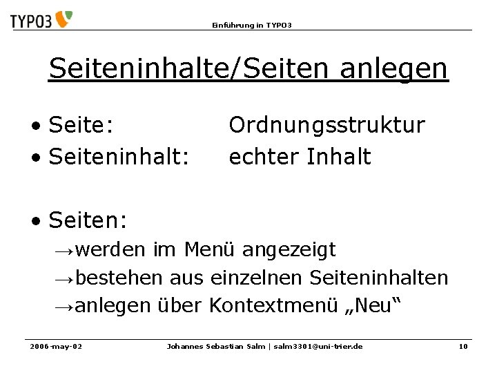 Einführung in TYPO 3 Seiteninhalte/Seiten anlegen • Seite: • Seiteninhalt: Ordnungsstruktur echter Inhalt •