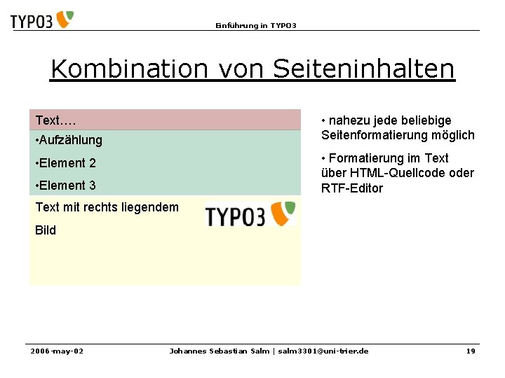 Einführung in TYPO 3 Kombination von Seiteninhalten • nahezu jede beliebige Seitenformatierung möglich Text….