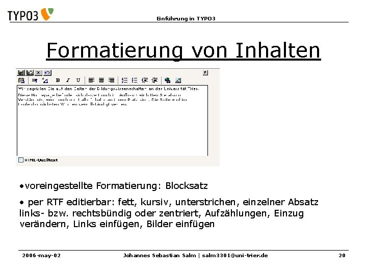 Einführung in TYPO 3 Formatierung von Inhalten • voreingestellte Formatierung: Blocksatz • per RTF