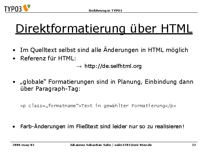 Einführung in TYPO 3 Direktformatierung über HTML • Im Quelltext selbst sind alle Änderungen