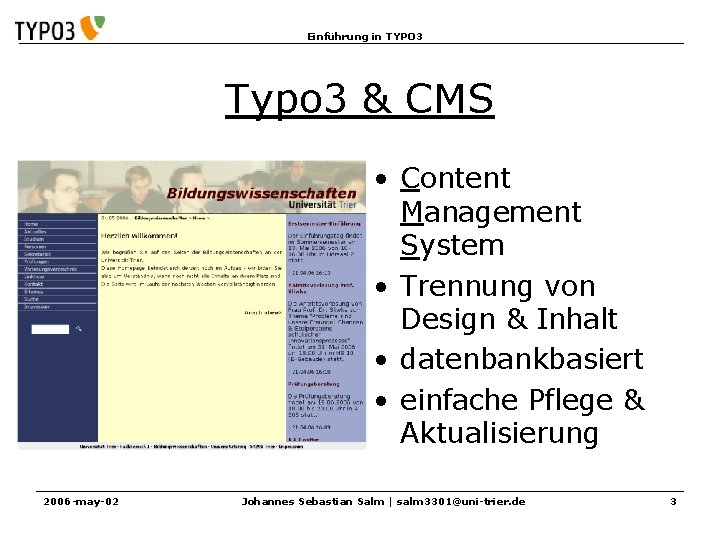 Einführung in TYPO 3 Typo 3 & CMS • Content Management System • Trennung