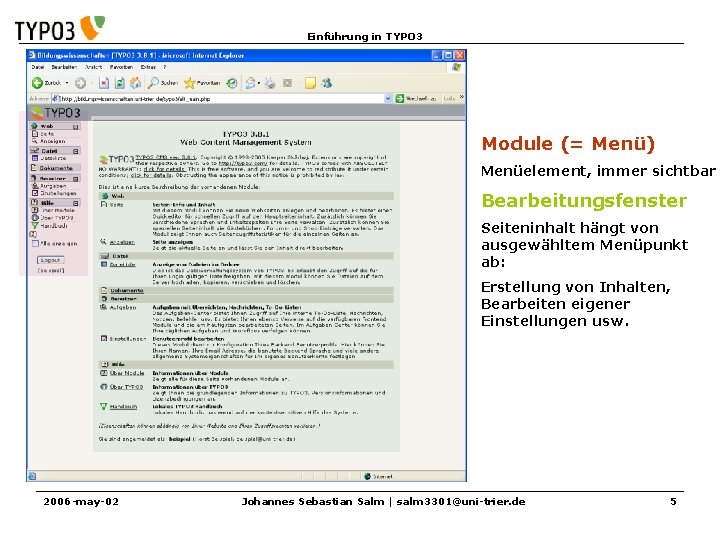 Einführung in TYPO 3 Module (= Menü) Menüelement, immer sichtbar Bearbeitungsfenster Seiteninhalt hängt von