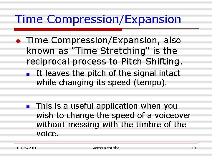 Time Compression/Expansion u Time Compression/Expansion, also known as "Time Stretching" is the reciprocal process