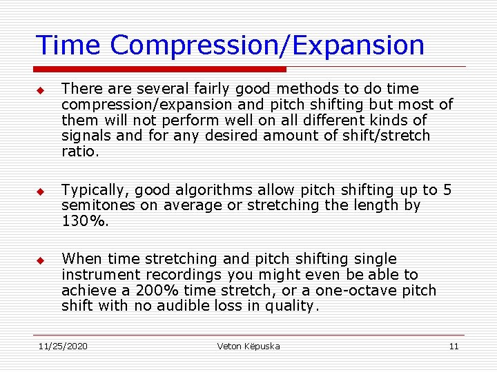 Time Compression/Expansion u There are several fairly good methods to do time compression/expansion and