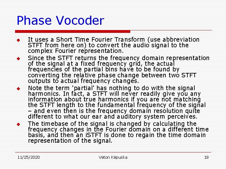 Phase Vocoder u u It uses a Short Time Fourier Transform (use abbreviation STFT