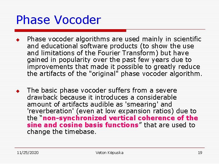 Phase Vocoder u Phase vocoder algorithms are used mainly in scientific and educational software