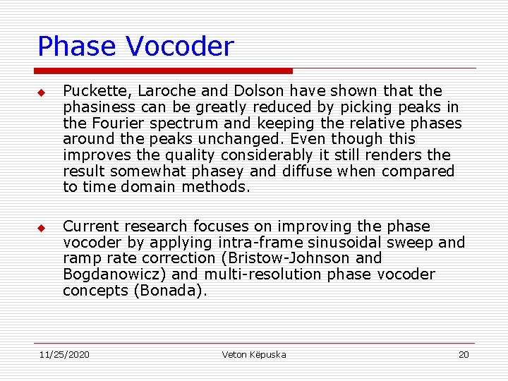 Phase Vocoder u u Puckette, Laroche and Dolson have shown that the phasiness can