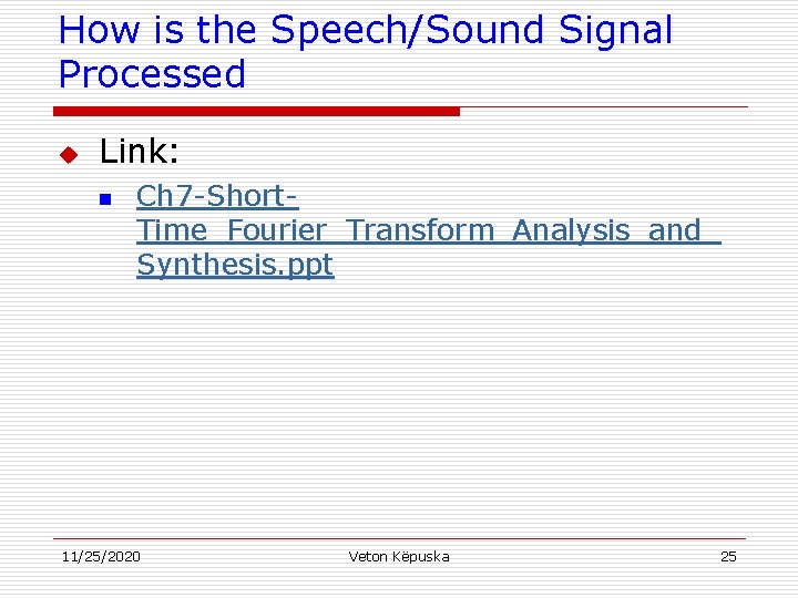 How is the Speech/Sound Signal Processed u Link: n Ch 7 -Short. Time_Fourier_Transform_Analysis_and_ Synthesis.