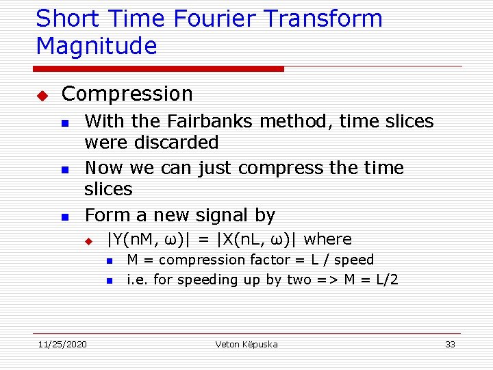 Short Time Fourier Transform Magnitude u Compression n With the Fairbanks method, time slices