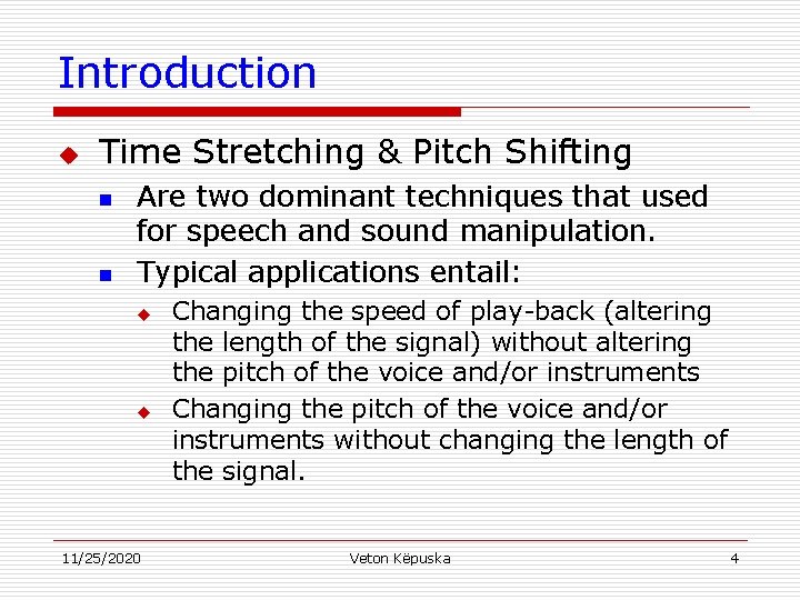 Introduction u Time Stretching & Pitch Shifting n n Are two dominant techniques that
