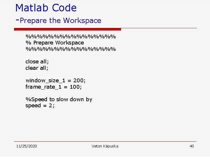 Matlab Code -Prepare the Workspace %%%%%%%% % Prepare Workspace %%%%%%%% close all; clear all;