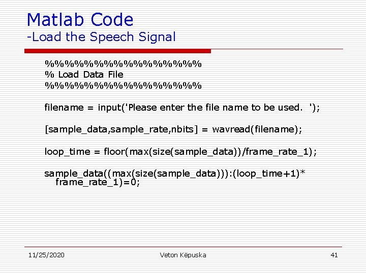 Matlab Code -Load the Speech Signal %%%%%%%% % Load Data File %%%%%%%% filename =