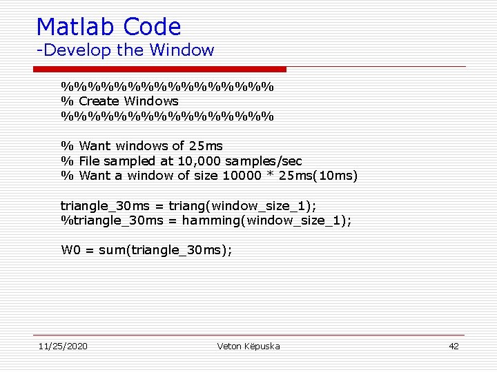 Matlab Code -Develop the Window %%%%%%%% % Create Windows %%%%%%%% % Want windows of