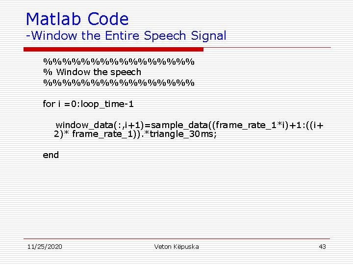 Matlab Code -Window the Entire Speech Signal %%%%%%%% % Window the speech %%%%%%%% for