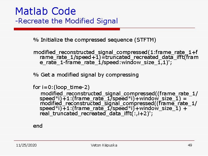 Matlab Code -Recreate the Modified Signal % Initialize the compressed sequence (STFTM) modified_reconstructed_signal_compressed(1: frame_rate_1+f