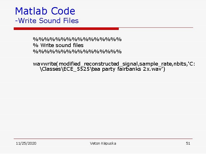 Matlab Code -Write Sound Files %%%%%%%% % Write sound files %%%%%%%% wavwrite(modified_reconstructed_signal, sample_rate, nbits,