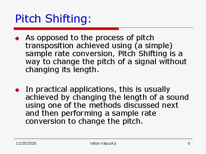 Pitch Shifting: u u As opposed to the process of pitch transposition achieved using