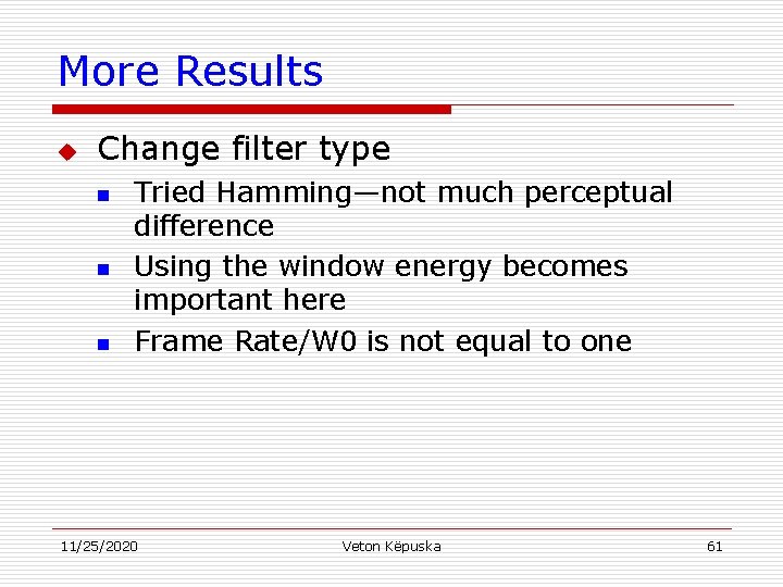 More Results u Change filter type n n n Tried Hamming—not much perceptual difference