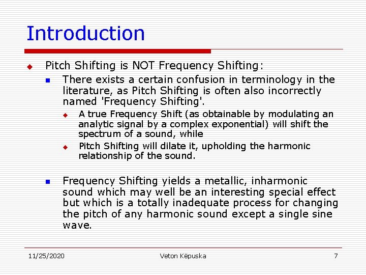 Introduction u Pitch Shifting is NOT Frequency Shifting: n There exists a certain confusion