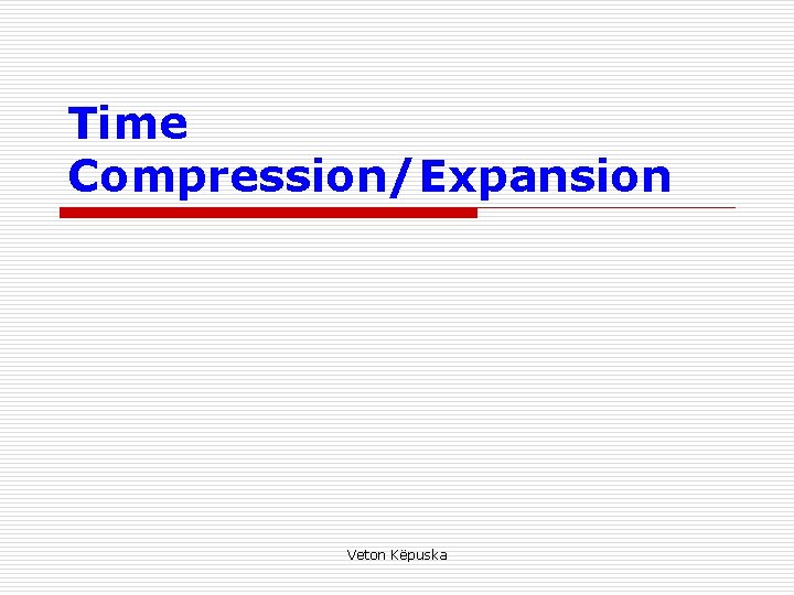 Time Compression/Expansion Veton Këpuska 